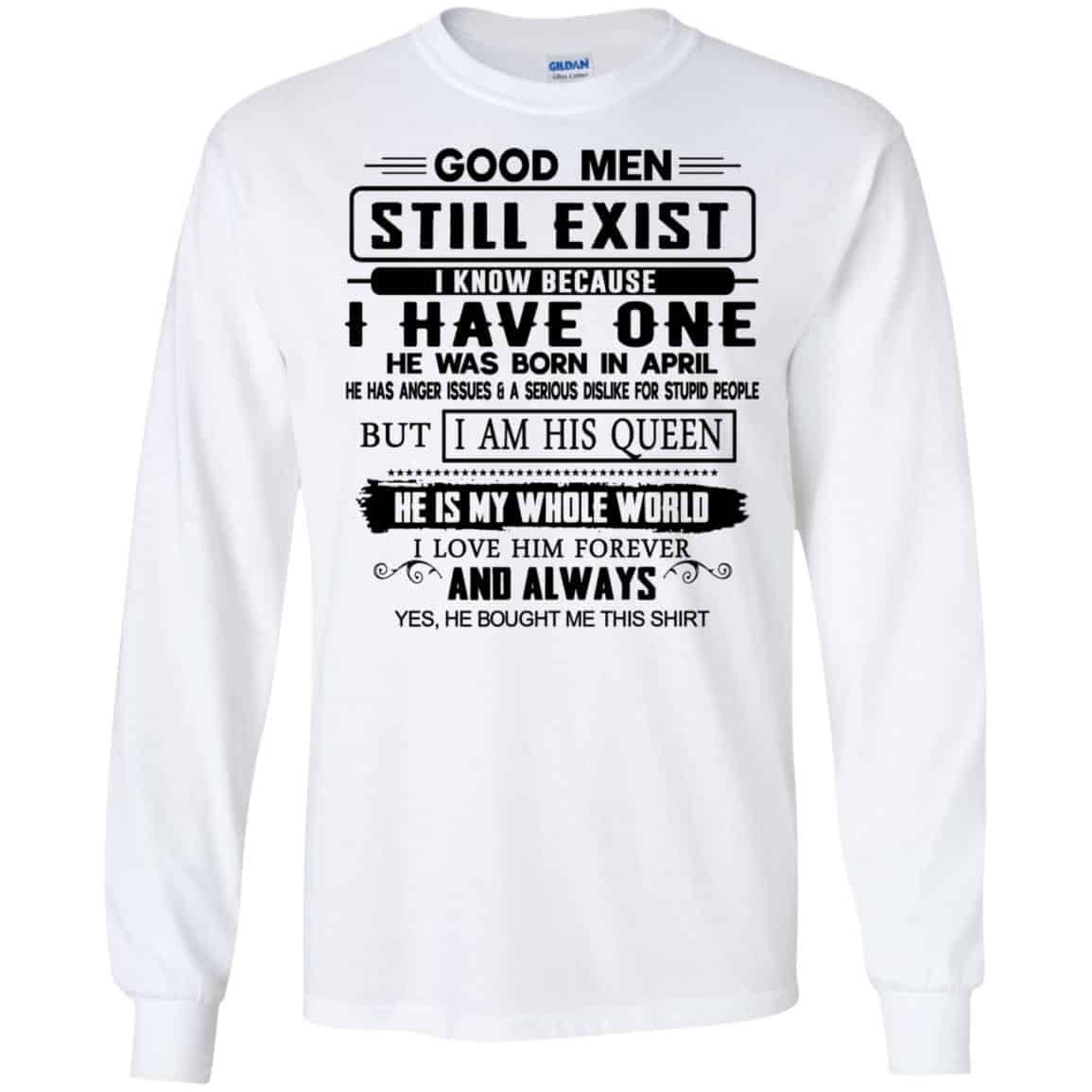 Good Men Still Exist I Have One He Was Born In April T-Shirts, Hoodie, Tank