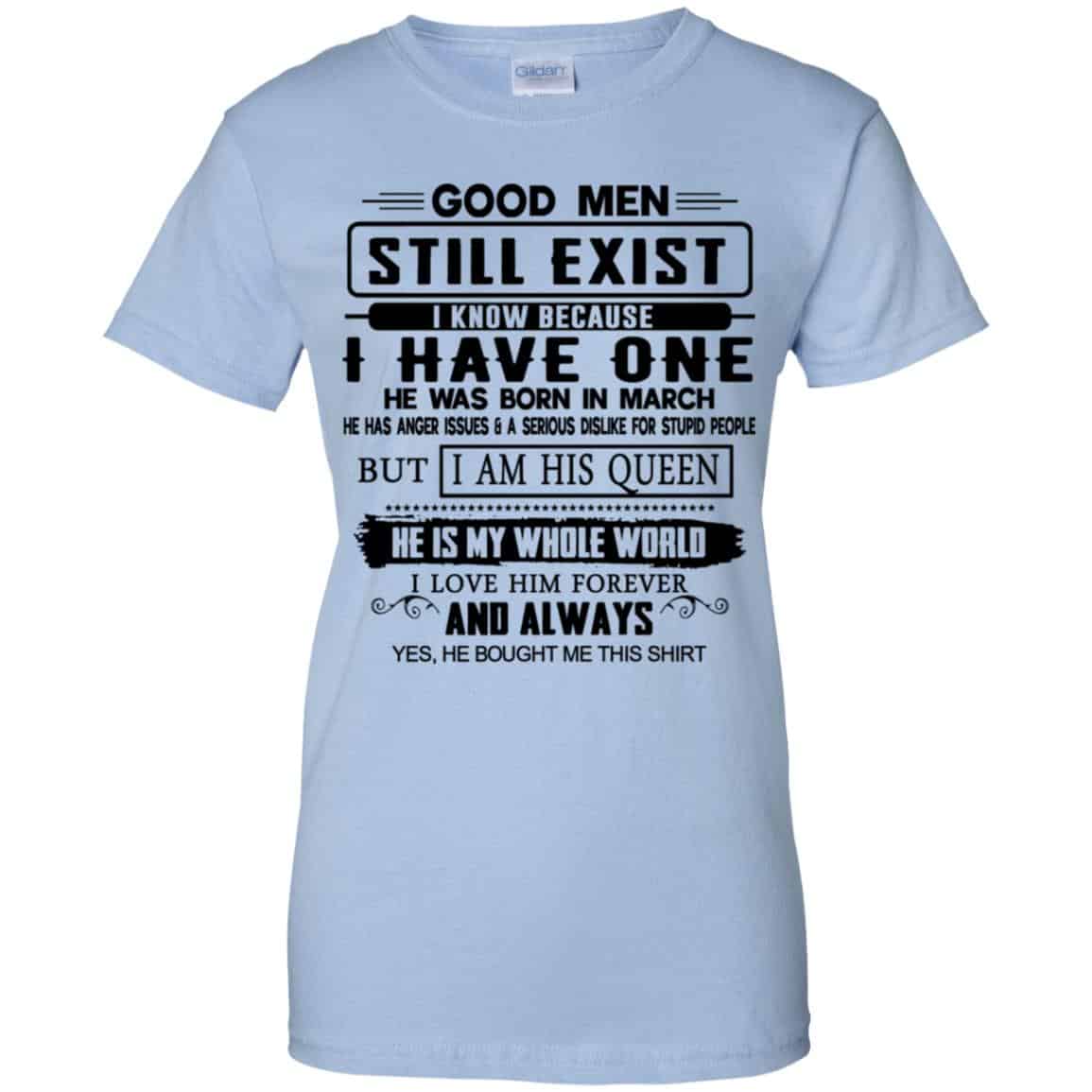 
	Good Men Still Exist I Have One He Was Born In March T-Shirts, Hoodie, Tank