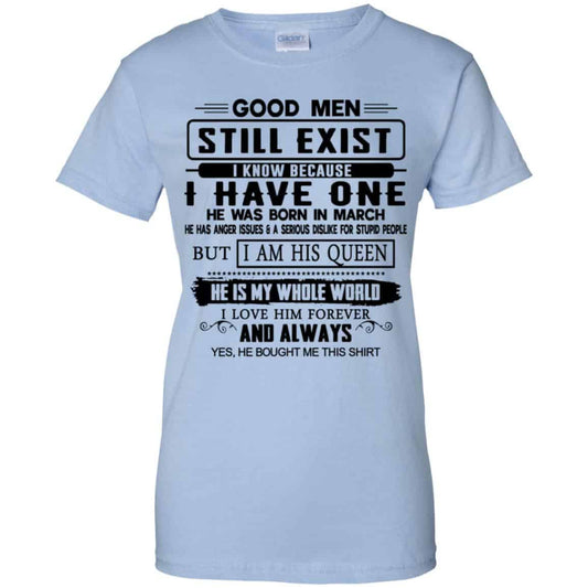 
	Good Men Still Exist I Have One He Was Born In March T-Shirts, Hoodie, Tank