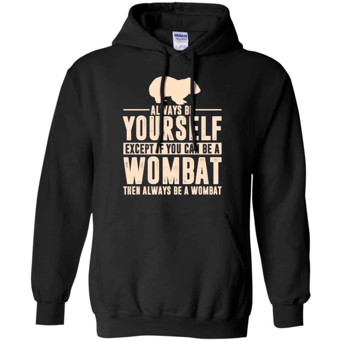 Always Be Yourself Except If You Can Be A Wombat Then Always Be A Wombat T-Shirts, Hoodie, Tank