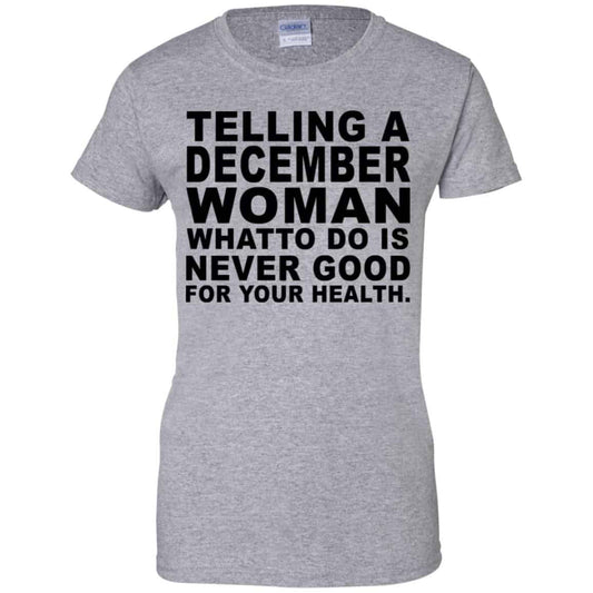 Telling A December Woman What To Do Is Never Good Shirt, Hoodie, Tank
