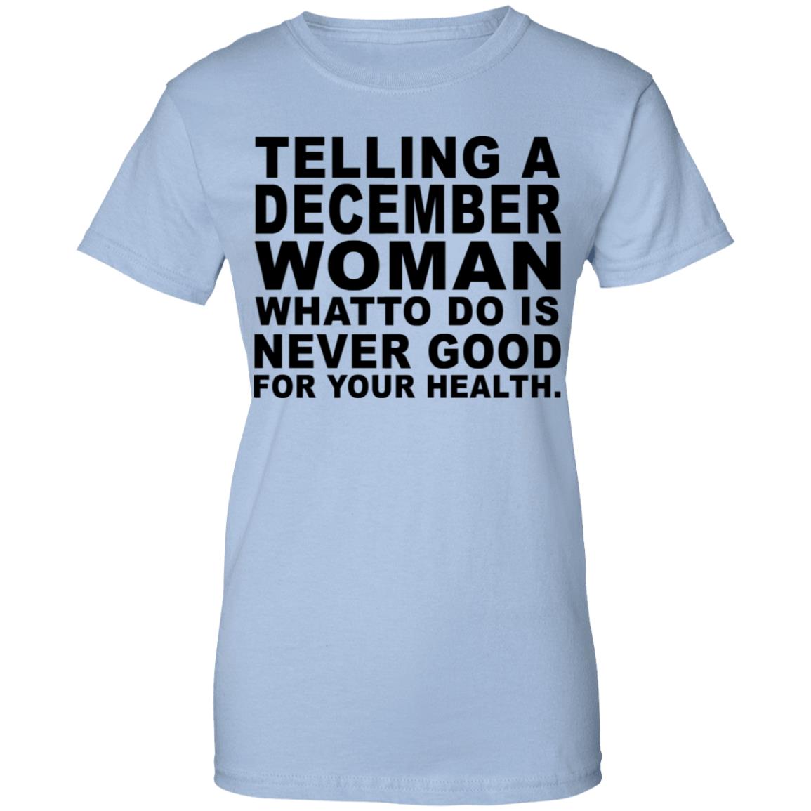 
	Telling A December Woman What To Do Is Never Good Shirt, Hoodie, Tank