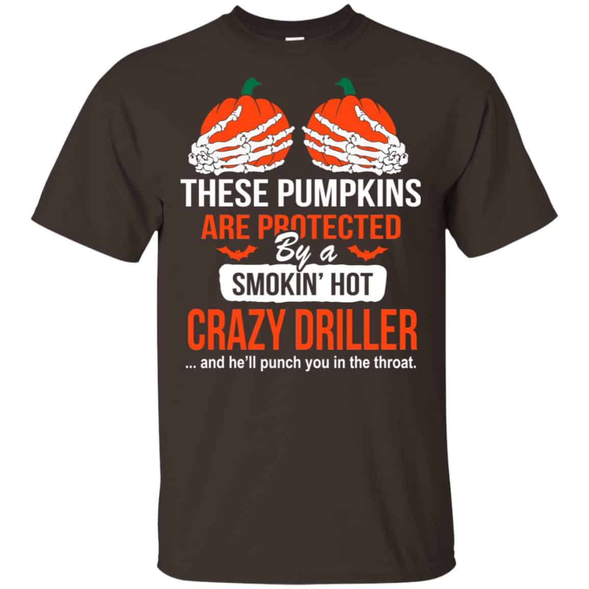 These Pumpkins Are Protected By A Smoking Hot Crazy Driller T-Shirts, Hoodie, Tank