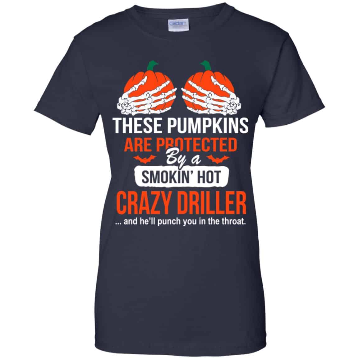 These Pumpkins Are Protected By A Smoking Hot Crazy Driller T-Shirts, Hoodie, Tank
