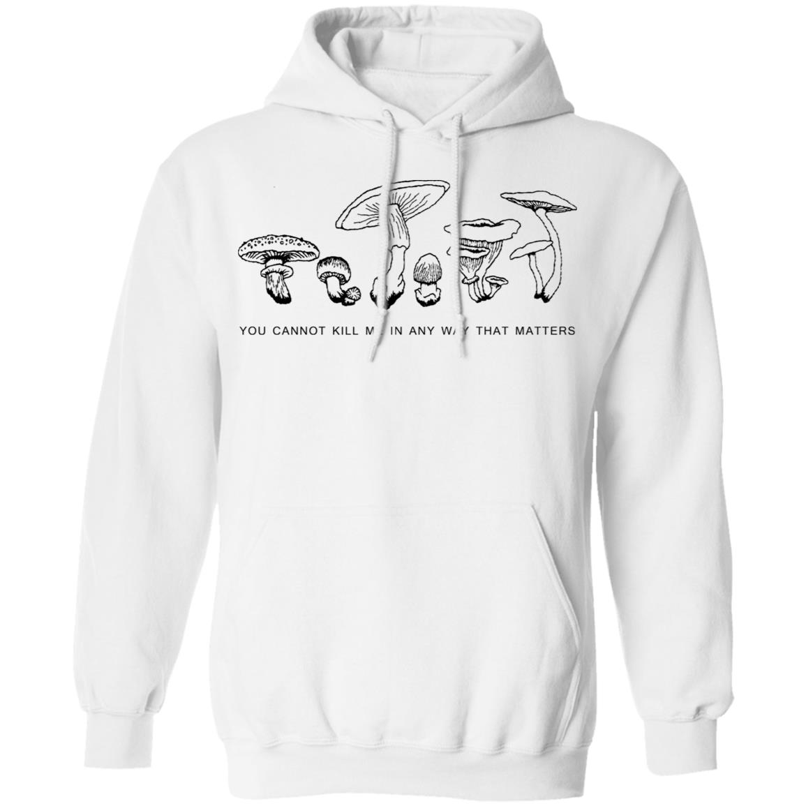 You Cannot Kill Me In Any Way That Matters Shirt, Hoodie, Tank