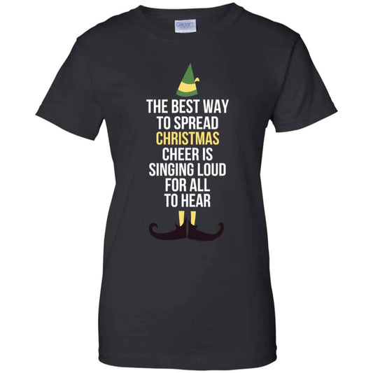 
	Elf: The Best Way To Spread Christmas Cheer Is Singing Loud For All To Hear T-Shirts, Hoodie, Tank