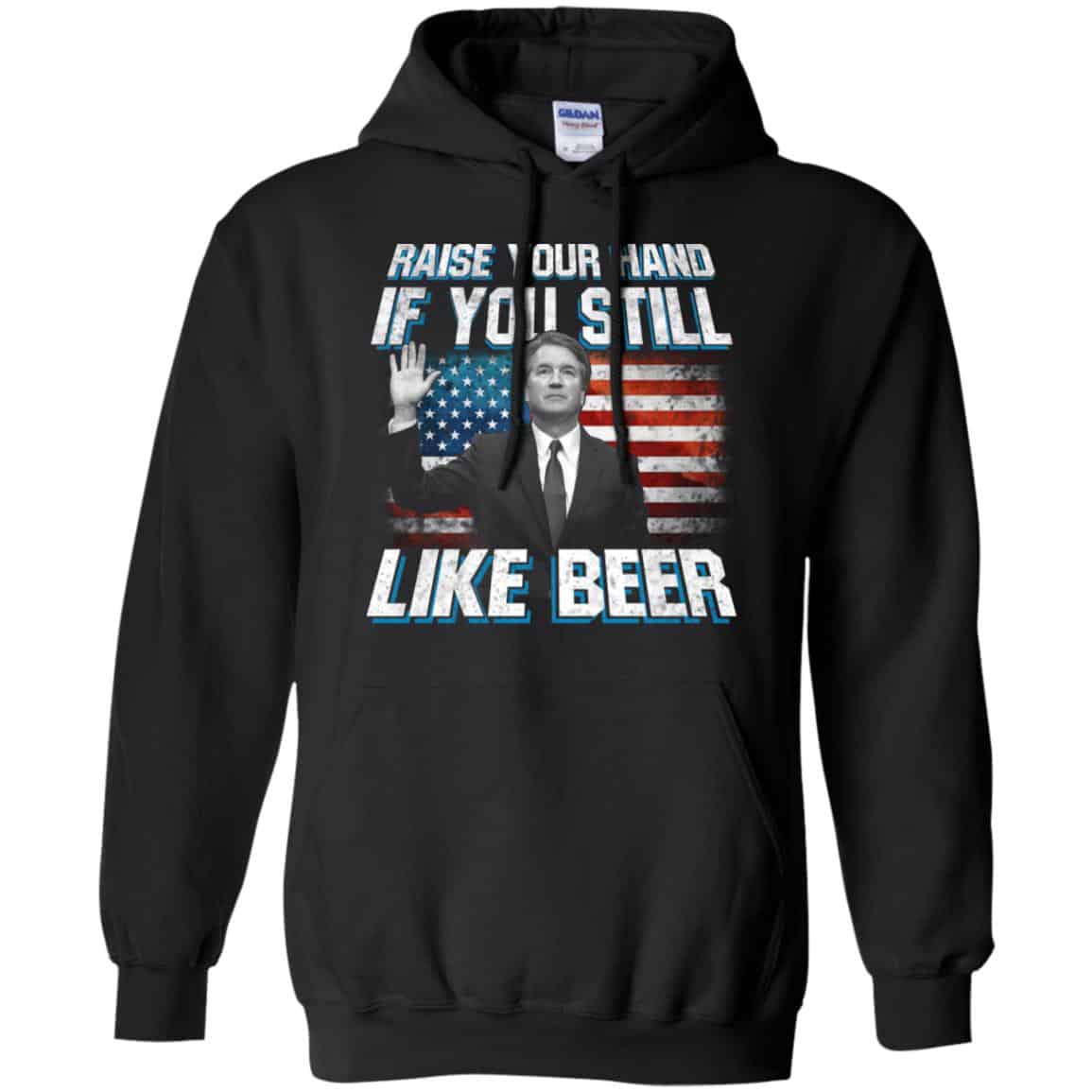 Brett Kavanaugh: Raise Your Hand If You Still Like Beer T-Shirts, Hoodie, Tank