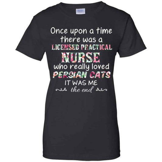 
	Once Upon A Time There Was A Licensed Practical Nurse Who Really Loved Persian Cats It Was Me T-Shirts, Hoodie, Tank