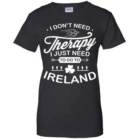 
	I Don’t Need Therapy I Just Need To Go To Ireland Shirt, Hoodie, Tank