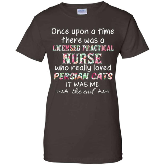 Once Upon A Time There Was A Licensed Practical Nurse Who Really Loved Persian Cats It Was Me T-Shirts, Hoodie, Tank