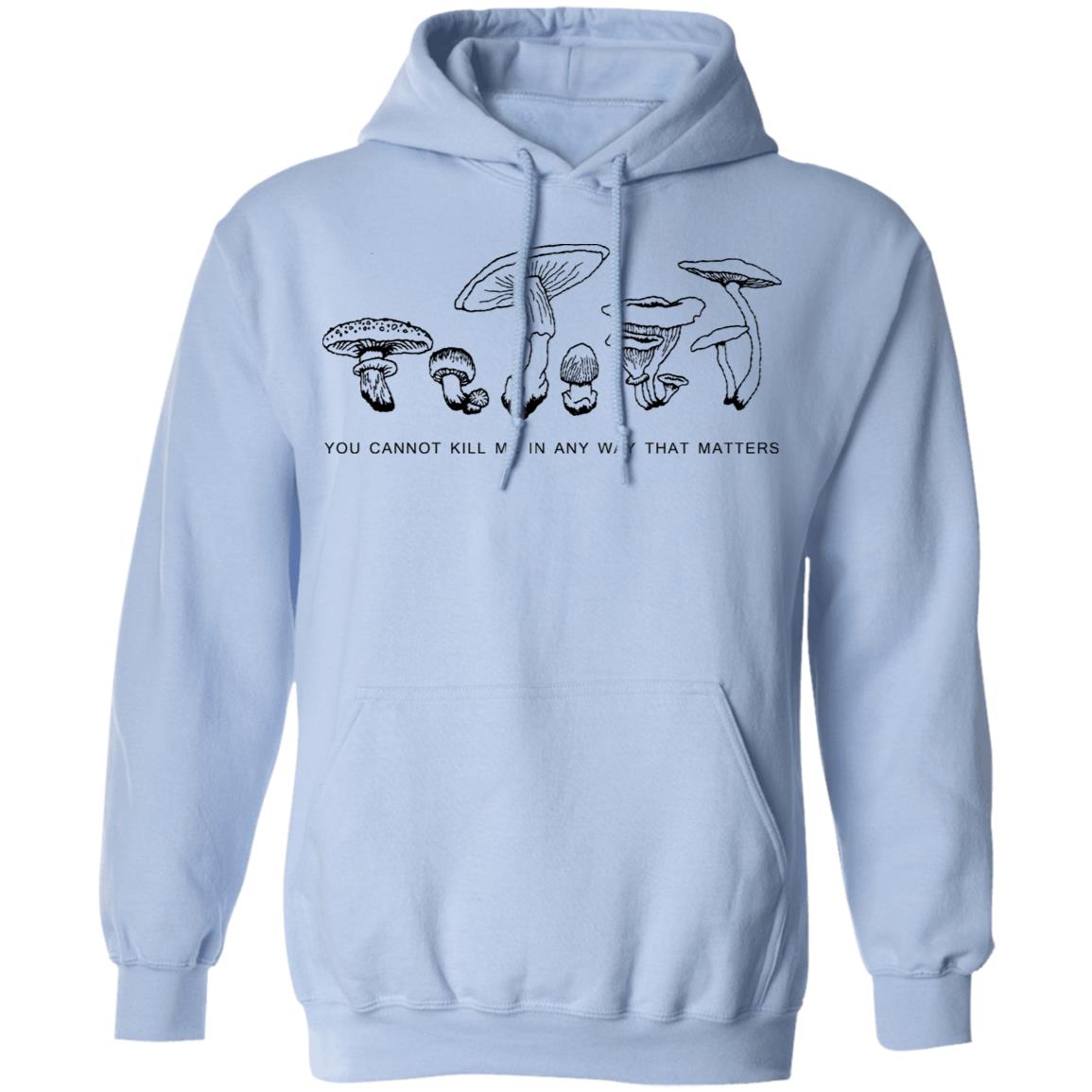You Cannot Kill Me In Any Way That Matters Shirt, Hoodie, Tank