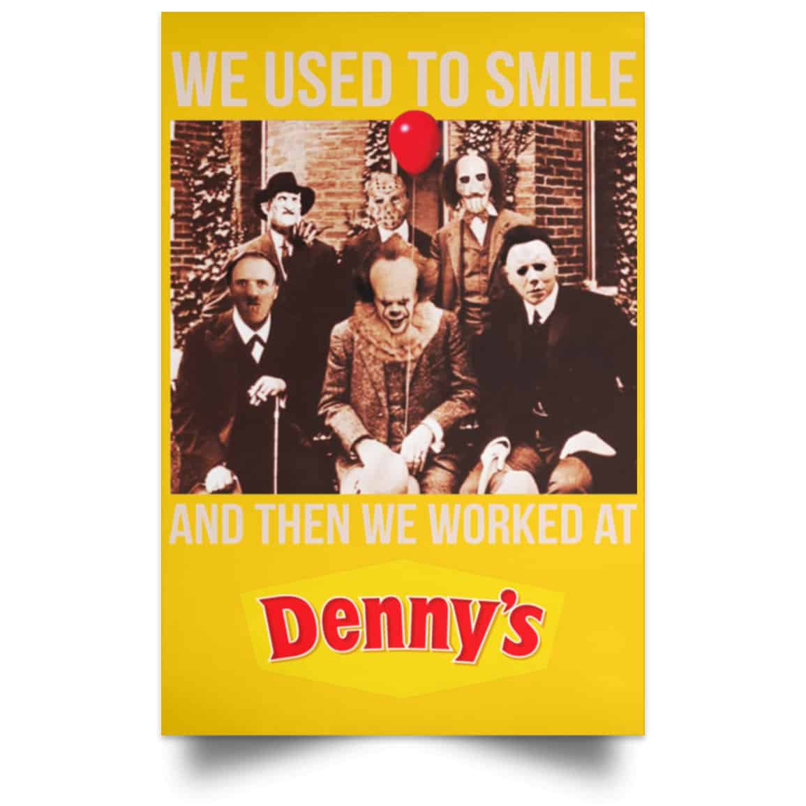 
	We Used To Smile And Then We Worked At Denny’s Posters