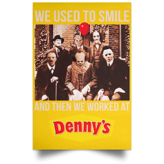 
	We Used To Smile And Then We Worked At Denny’s Posters