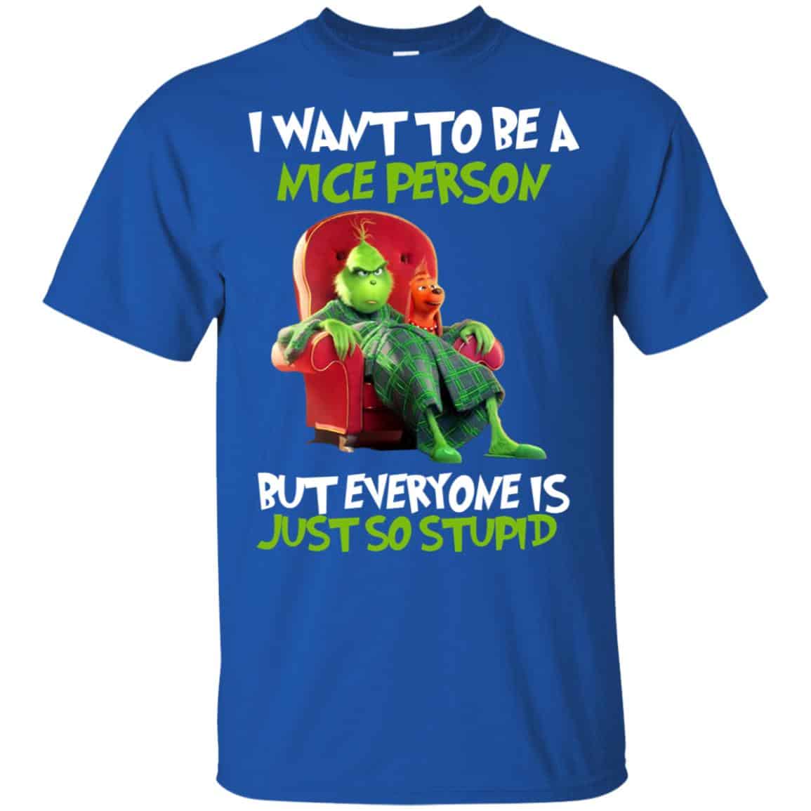 The Grinch: I Want To Be A Nice Person But Everyone Is Just So Stupid T-Shirts, Hoodie, Tank