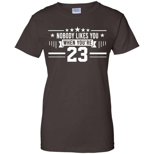 Nobody Likes You When You’re 23 Shirt, Hoodie, Tank