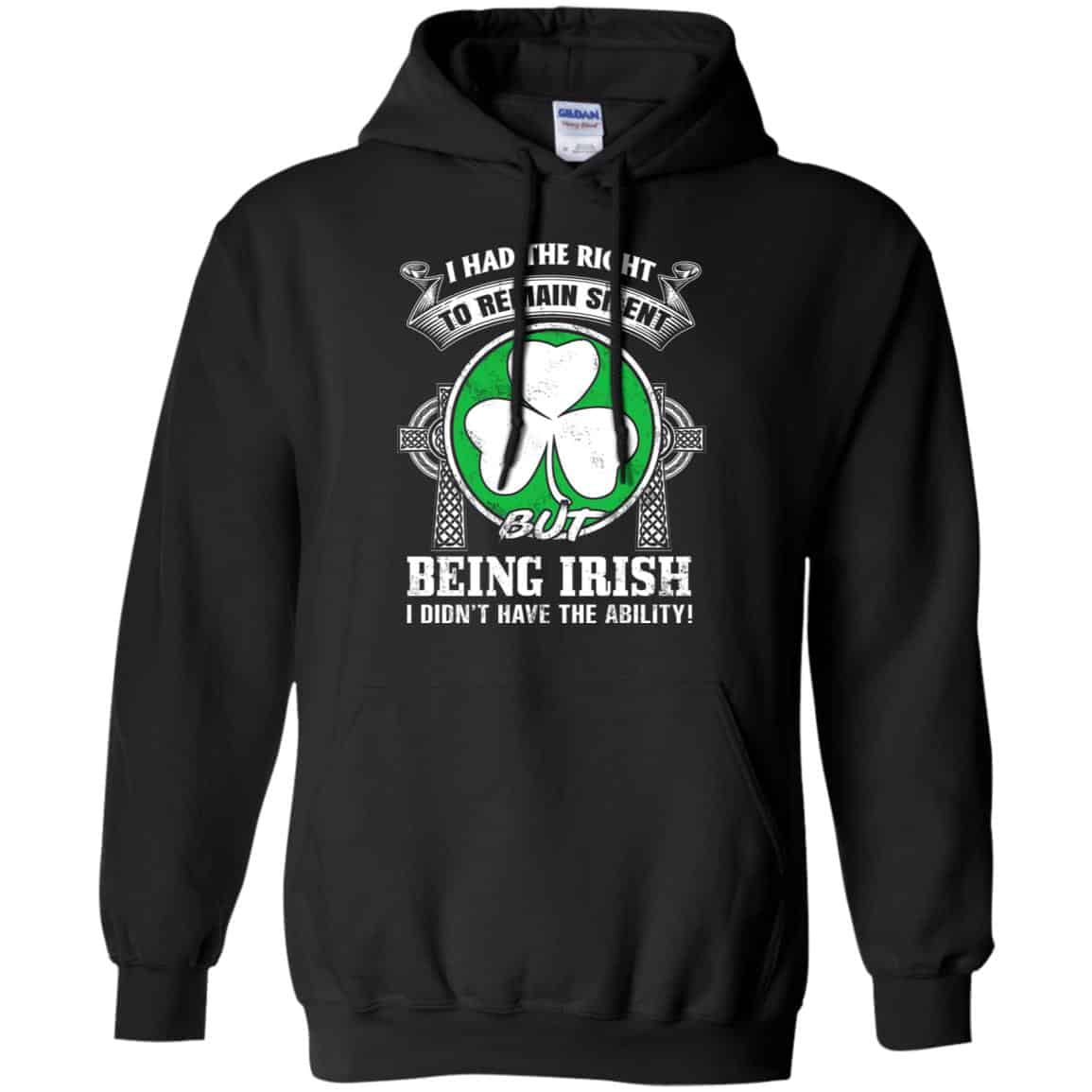 I Had The Right To Remain Silent But Being Irish I Didn’t Have The Ability Shirt, Hoodie, Tank