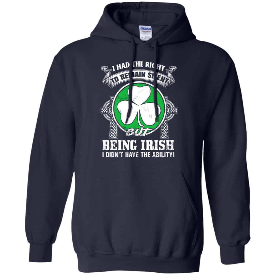 I Had The Right To Remain Silent But Being Irish I Didn’t Have The Ability Shirt, Hoodie, Tank