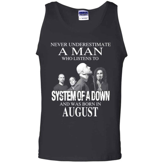 A Man Who Listens To System Of A Down And Was Born In August T-Shirts, Hoodie, Tank