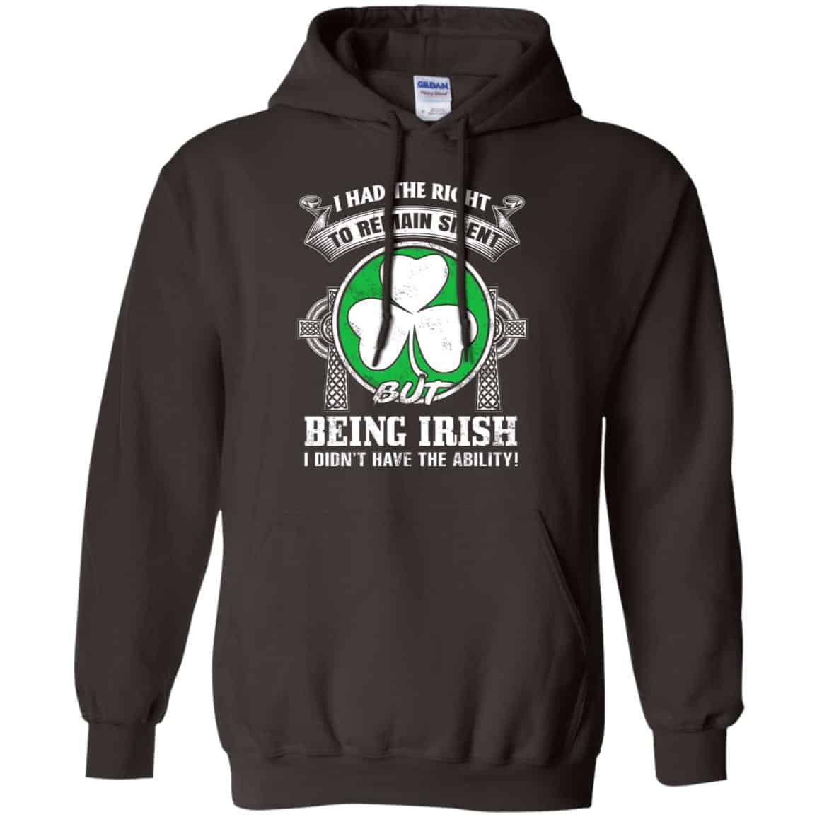 I Had The Right To Remain Silent But Being Irish I Didn’t Have The Ability Shirt, Hoodie, Tank