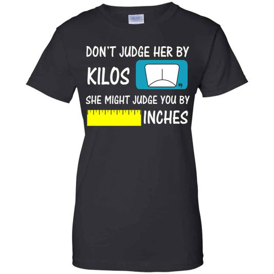 
	Don’t Judge Her By Kilos She Might Judge You By Inches T-Shirts, Hoodie, Tank