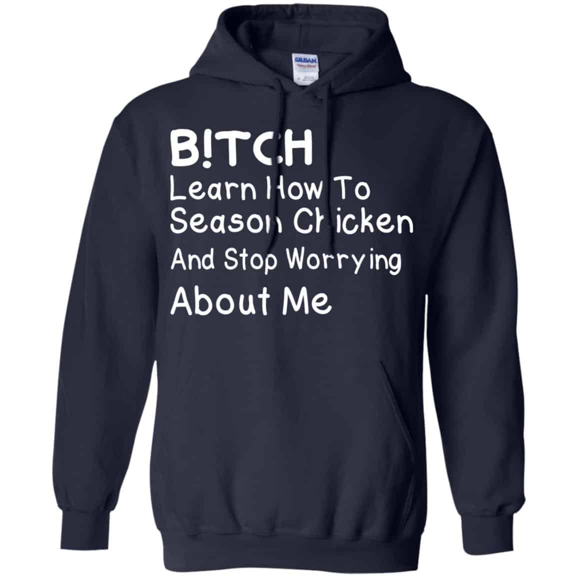 Bitch Learn How To Season Chicken And Stop Worrying About Me T-Shirts, Hoodie, Tank
