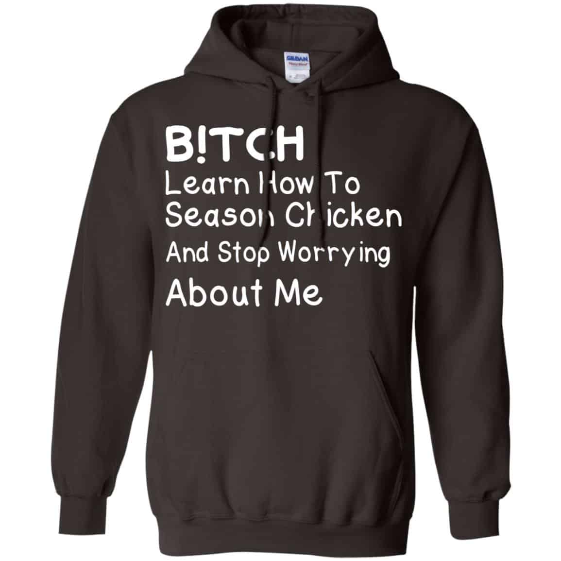 Bitch Learn How To Season Chicken And Stop Worrying About Me T-Shirts, Hoodie, Tank