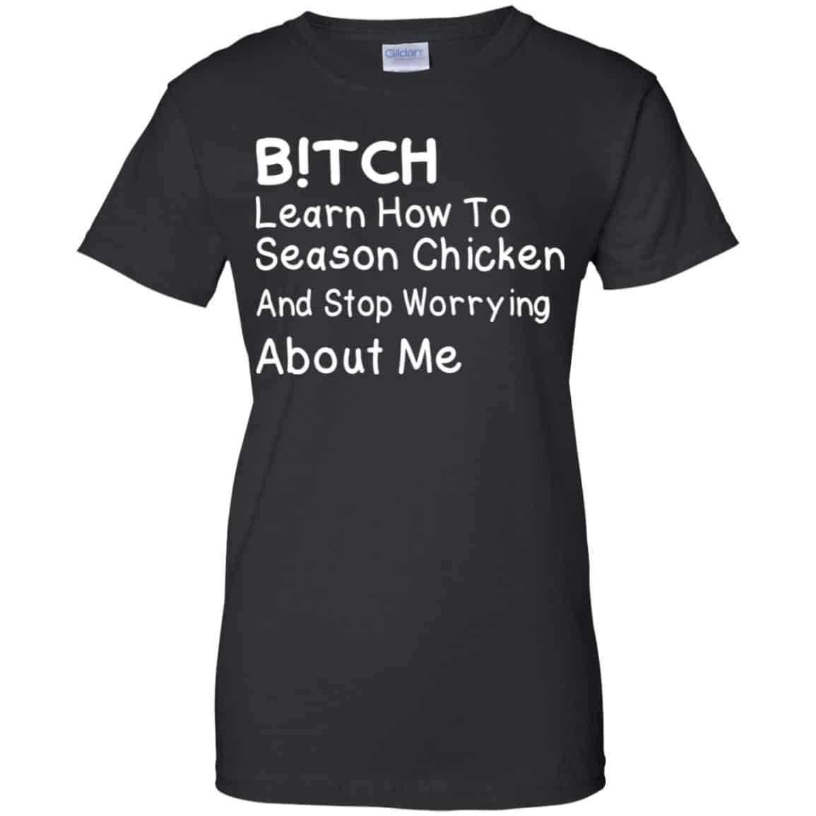 
	Bitch Learn How To Season Chicken And Stop Worrying About Me T-Shirts, Hoodie, Tank