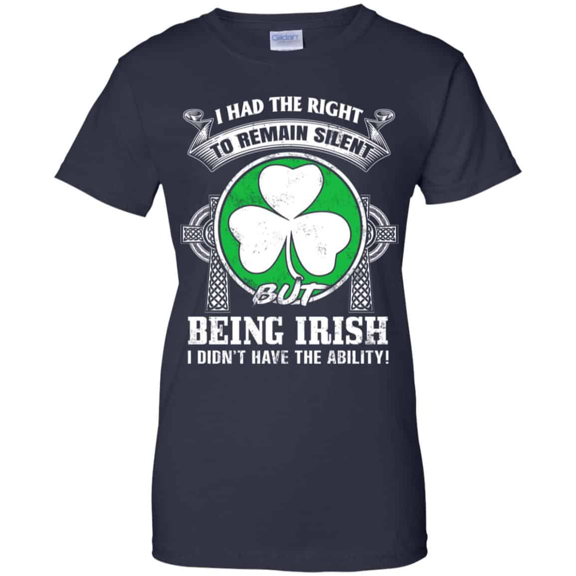 I Had The Right To Remain Silent But Being Irish I Didn’t Have The Ability Shirt, Hoodie, Tank