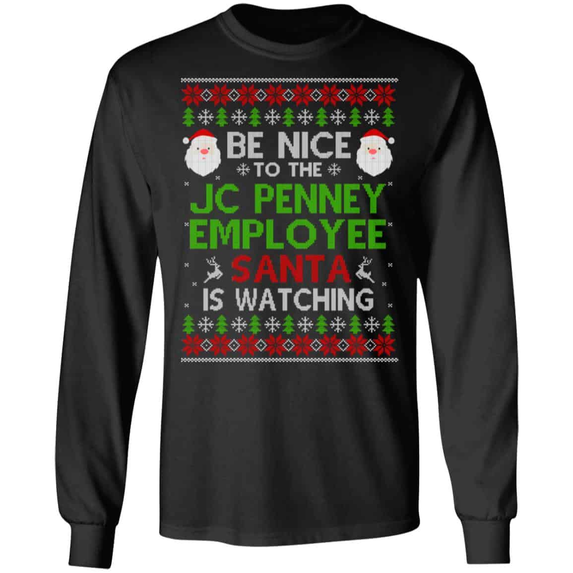 Be Nice To The JC Penney Employee Santa Is Watching Christmas Sweater, Shirt, Hoodie