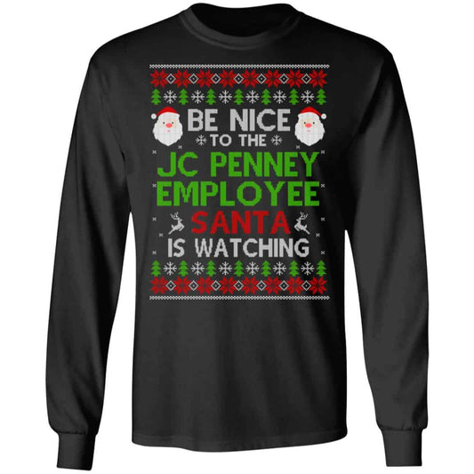 Be Nice To The JC Penney Employee Santa Is Watching Christmas Sweater, Shirt, Hoodie