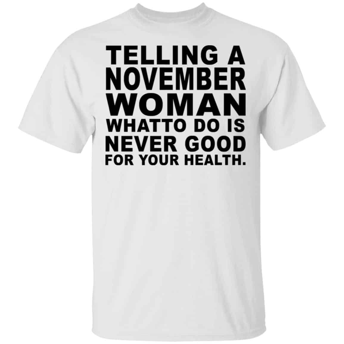 Telling A November Woman What To Do Is Never Good Shirt, Hoodie, Tank