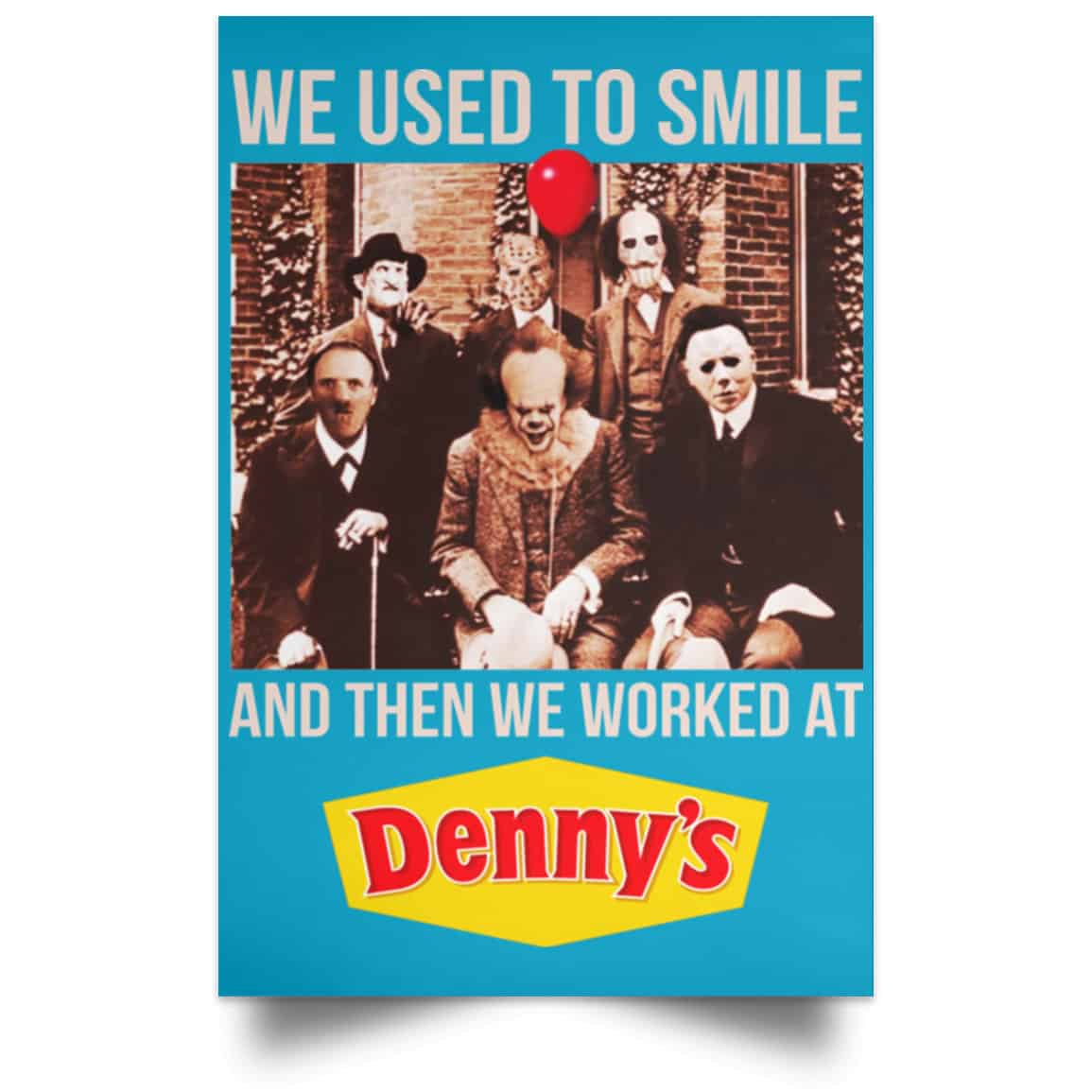 We Used To Smile And Then We Worked At Denny’s Posters