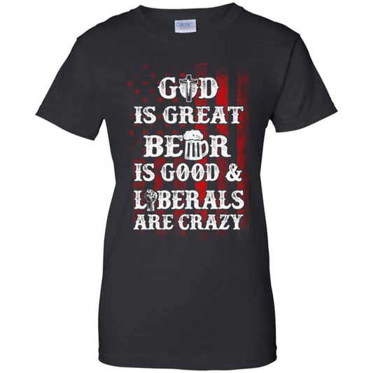 
	God Is Great Beer Is Good And Liberals Are Crazy Shirt, Hoodie, Tank