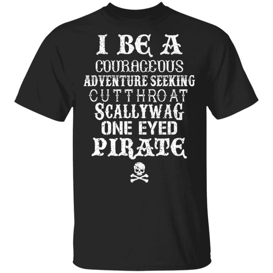 I Be A Courageous Adventure Seeking Cutthroat Scallywag One Eyed Pirate Shirt, Hoodie, Tank