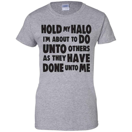 Hold My Halo I’m About To Do Unto Others As They Have Done Unto Me Shirt, Hoodie, Tank