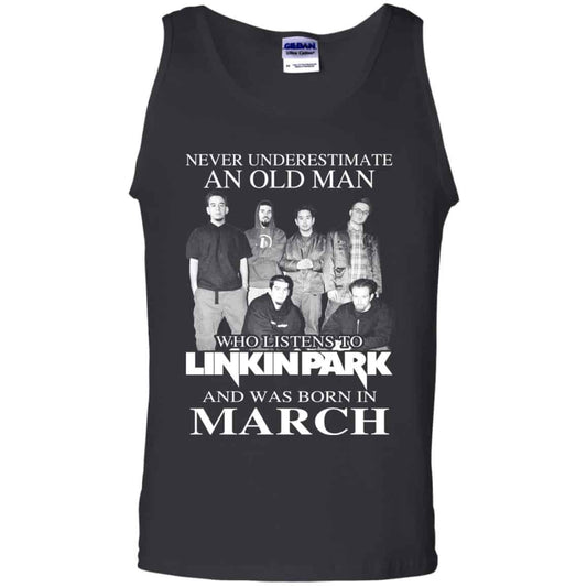 An Old Man Who Listens To Linkin Park And Was Born In March T-Shirts, Hoodie, Tank