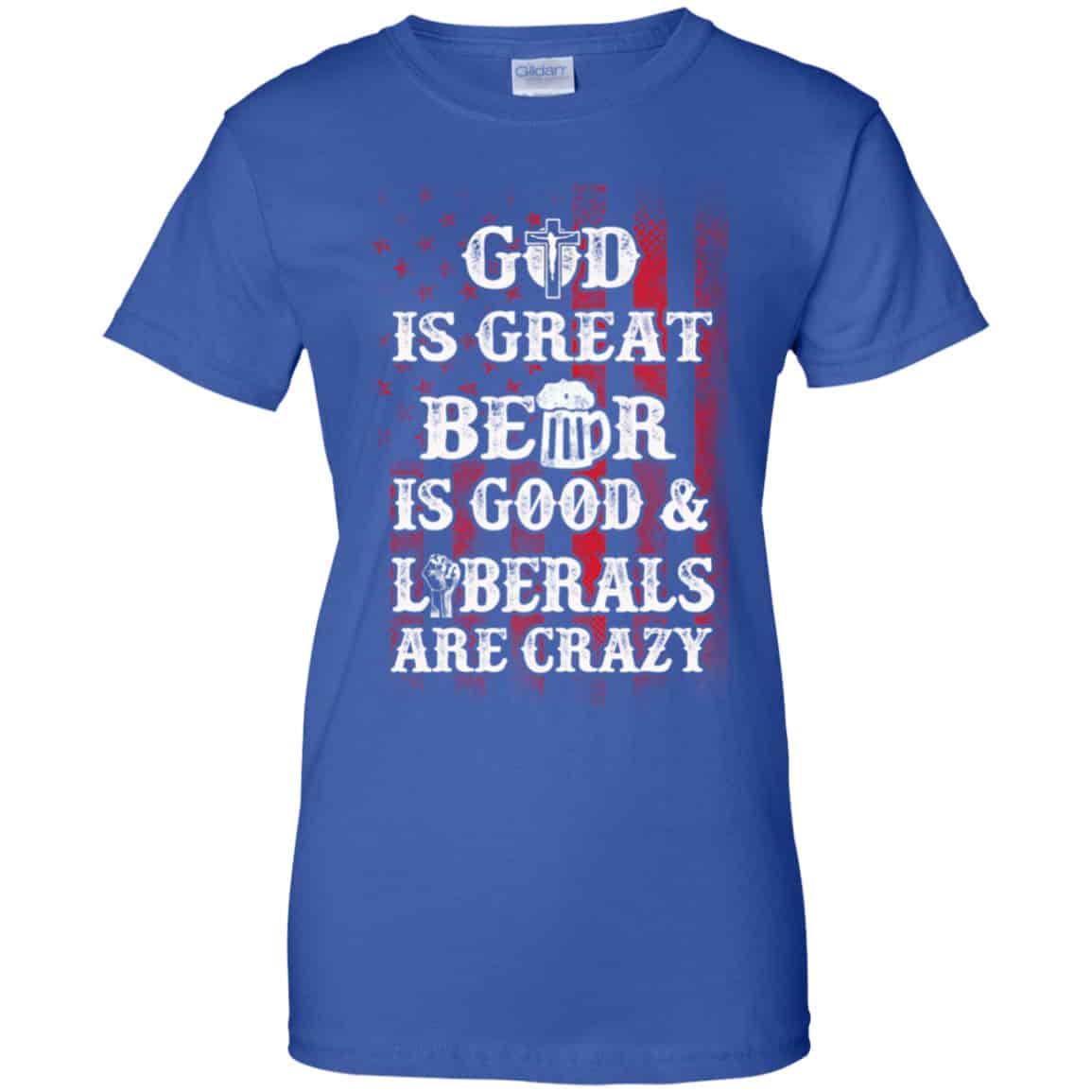 God Is Great Beer Is Good And Liberals Are Crazy Shirt, Hoodie, Tank