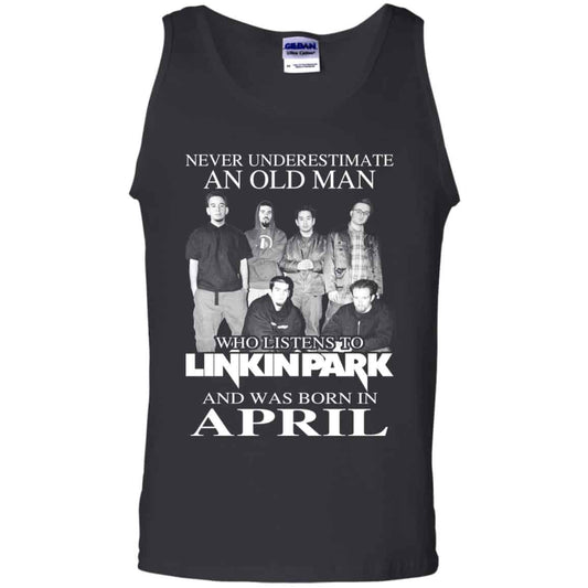 An Old Man Who Listens To Linkin Park And Was Born In April T-Shirts, Hoodie, Tank