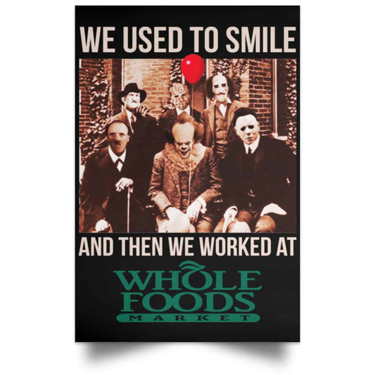 We Used To Smile And Then We Worked At Whole Foods Market Posters