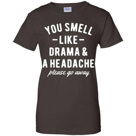 You Smell Like Drama & A Headache Please Go Away Shirt, Hoodie, Tank