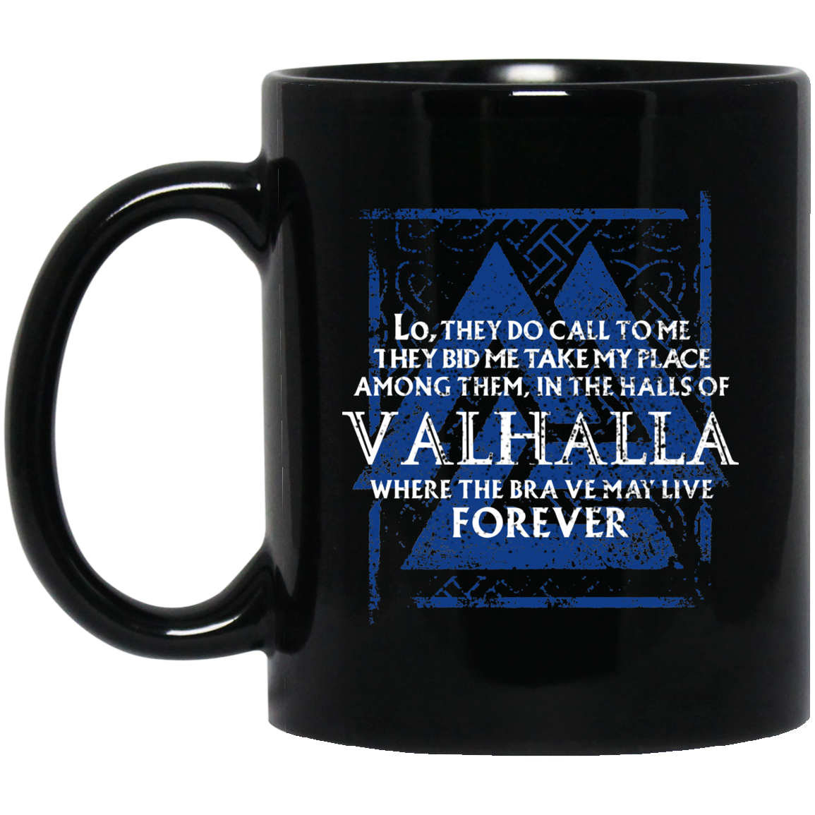 Lo, They Do Call To Me They Bid Me Take My Place Among Them In The Halls Of Valhalla Viking Mug