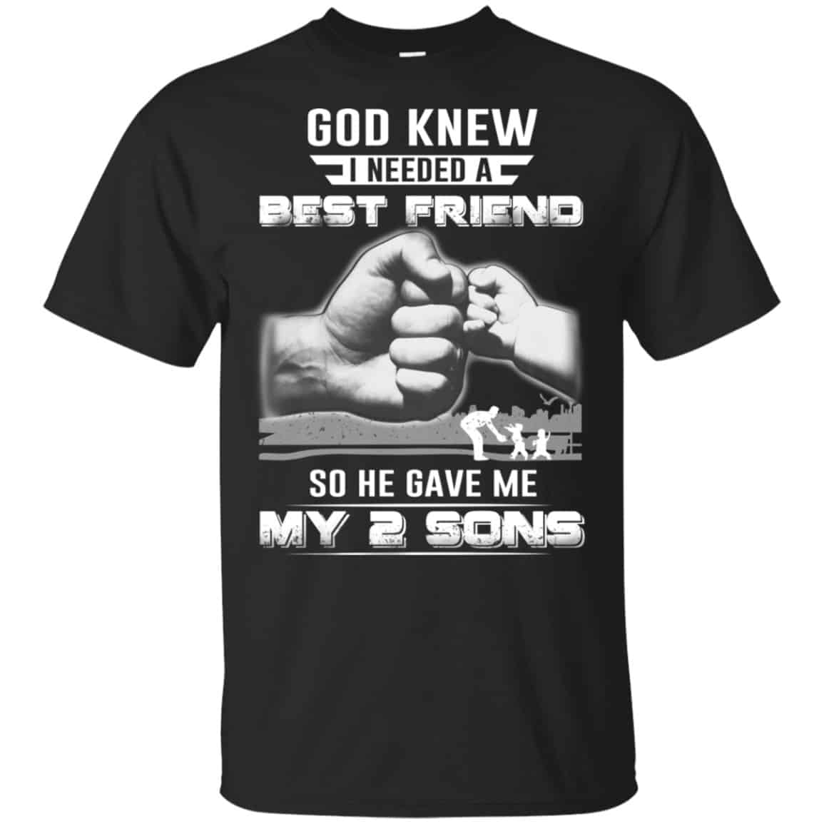 God Knew I Needed A Best Friend So He Gave My Two Sons T-Shirts, Hoodie, Tank