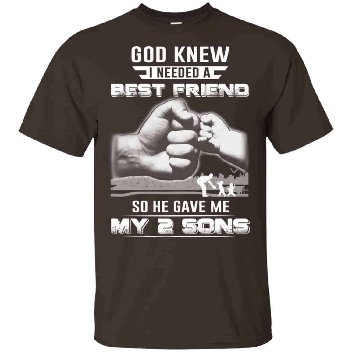God Knew I Needed A Best Friend So He Gave My Two Sons T-Shirts, Hoodie, Tank