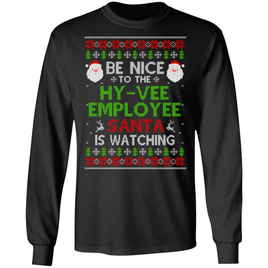 Be Nice To The Hy-Vee Employee Santa Is Watching Christmas Sweater, Shirt, Hoodie