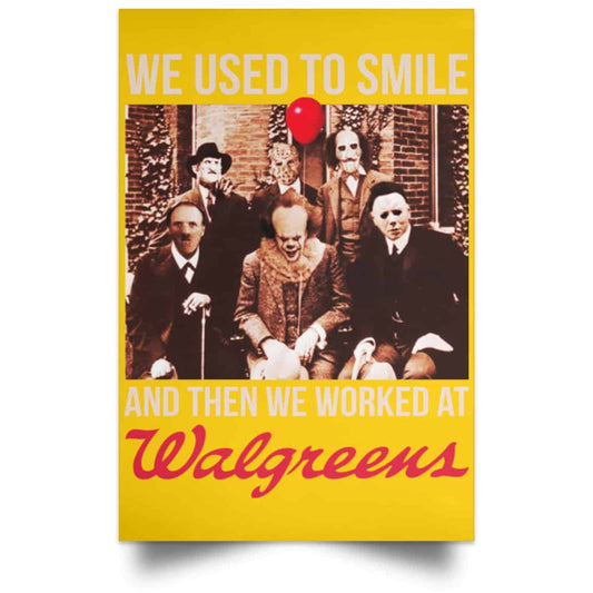 
	We Used To Smile And Then We Worked At Walgreens Posters