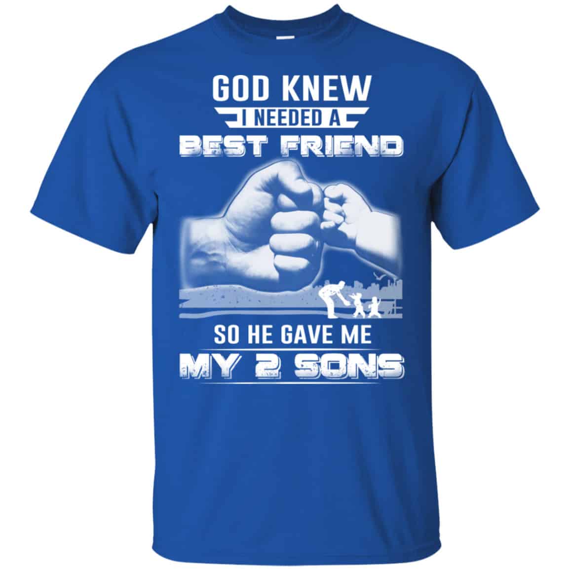 God Knew I Needed A Best Friend So He Gave My Two Sons T-Shirts, Hoodie, Tank