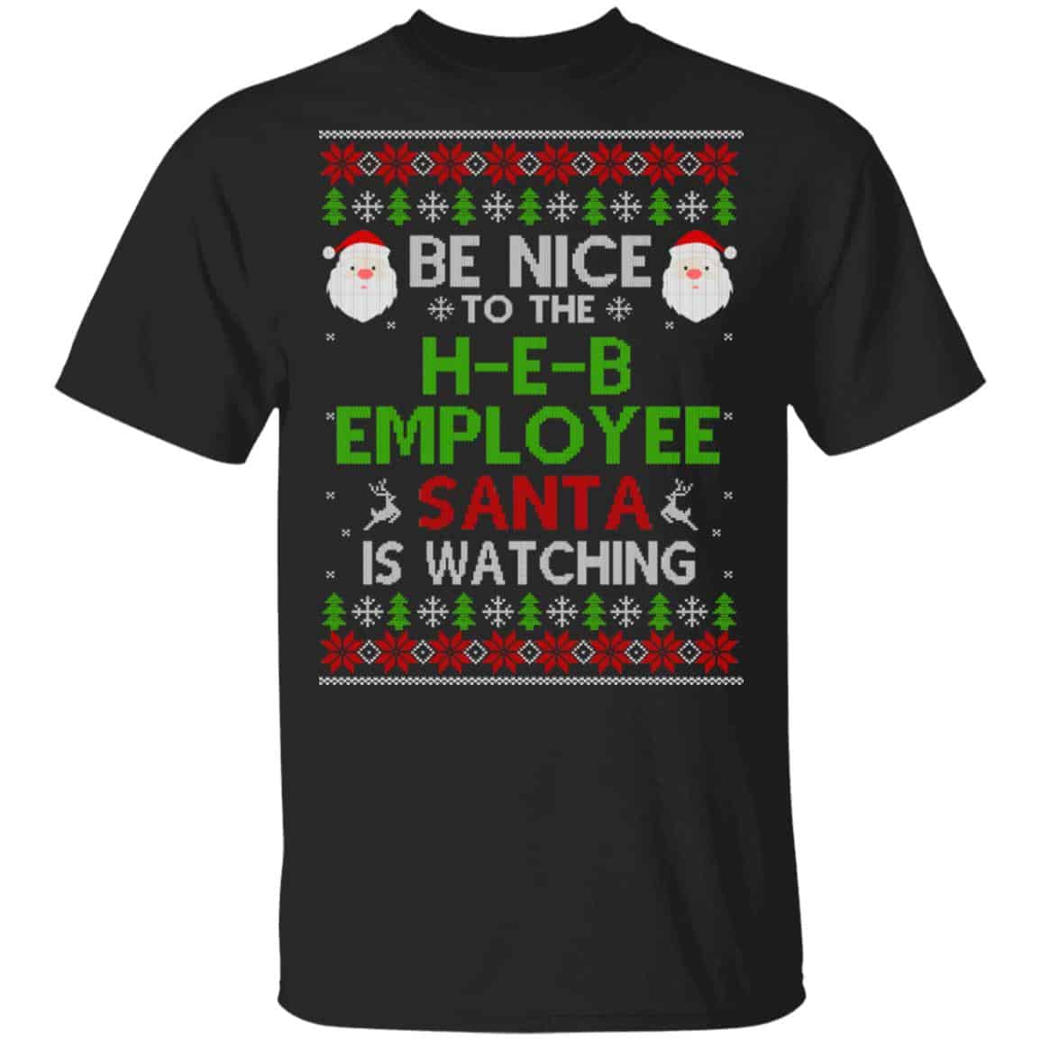 
	Be Nice To The H-E-B Employee Santa Is Watching Christmas Sweater, Shirt, Hoodie