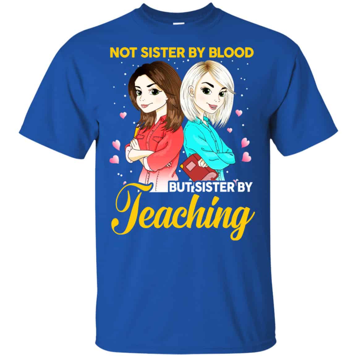 Not Sister By Blood But Sister By Teaching Teacher Shirt, Hoodie, Tank