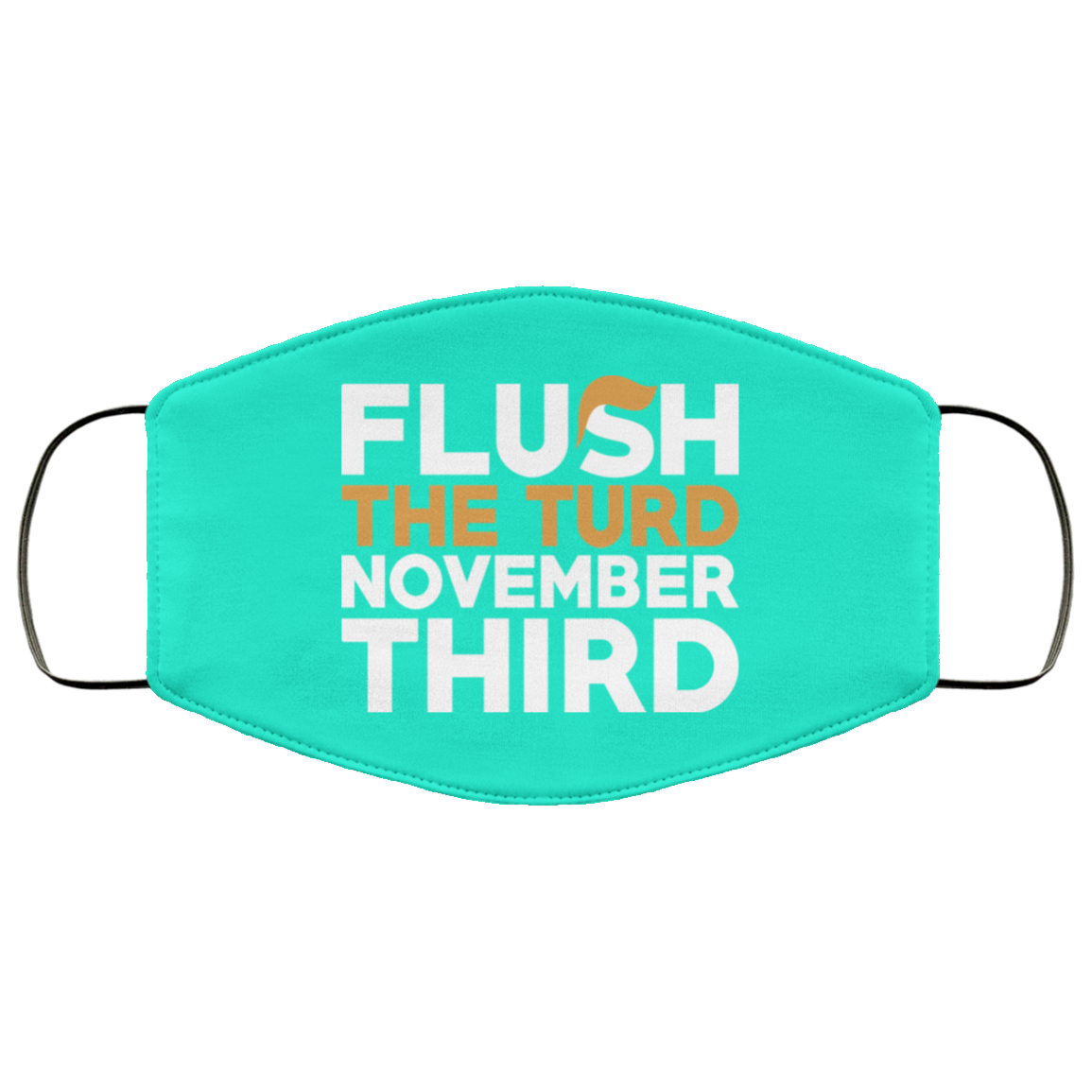 Flush The Turd November Third Anti-Trump Face Mask
