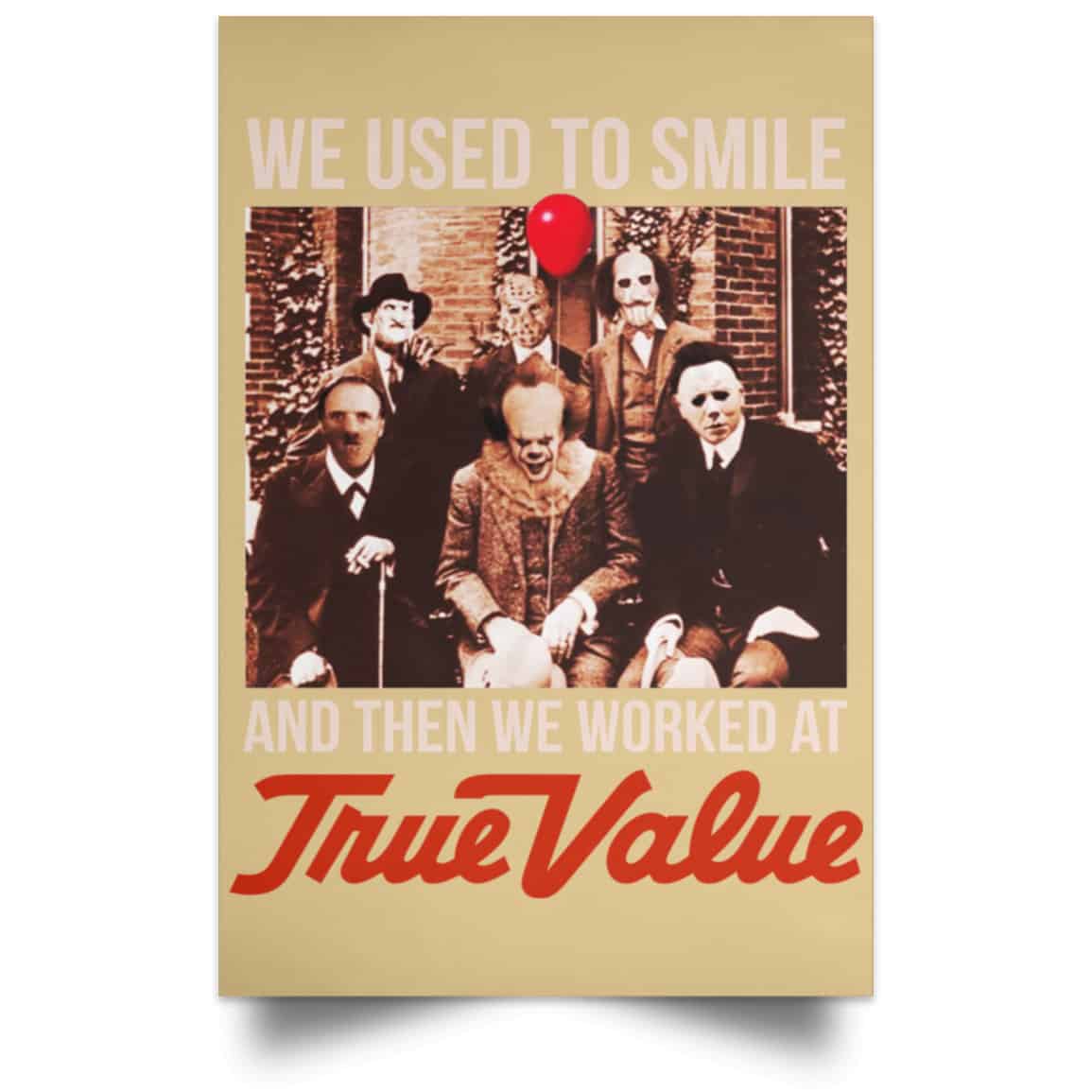 We Used To Smile And Then We Worked At True Value Posters